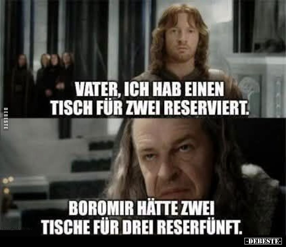 Vater, ich hab einen Tisch für zwei reserviert.
Boromir hätte zwei Tische für drei reserviert.