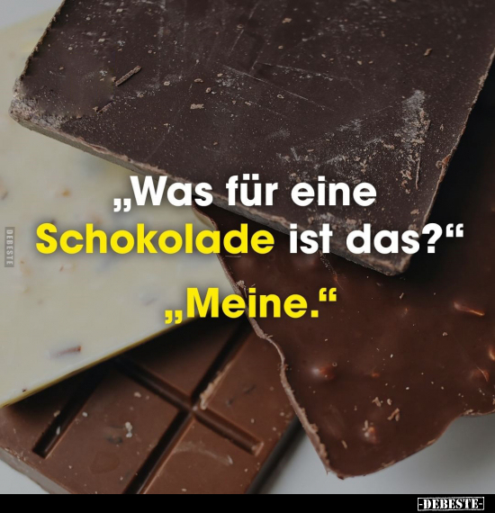 "Was für eine Schokolade ist das?" "Meine.".. - Lustige Bilder | DEBESTE.de