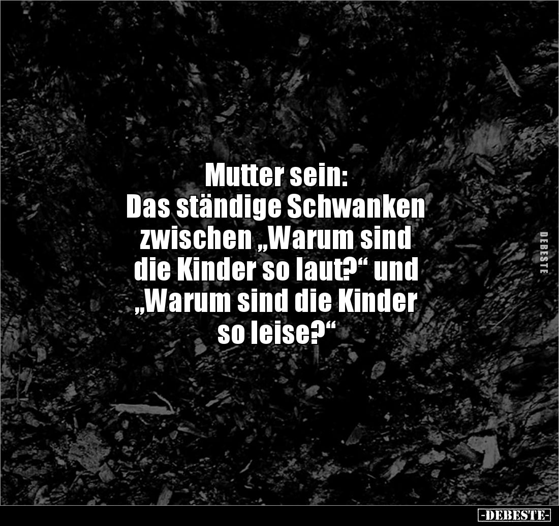 Mutter sein: Das ständige Schwanken zwischen "Warum sind.." - Lustige Bilder | DEBESTE.de