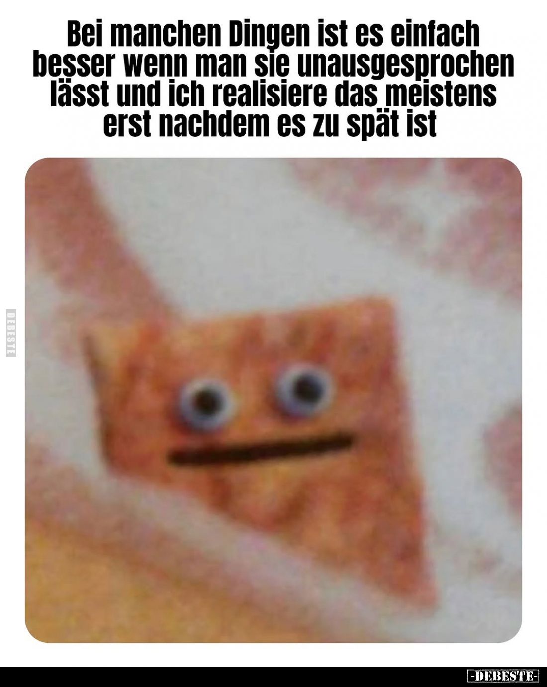 Bei manchen Dingen ist es einfach besser wenn man sie unausgesprochen lässt und ich realisiere das meistens erst nachdem es z...