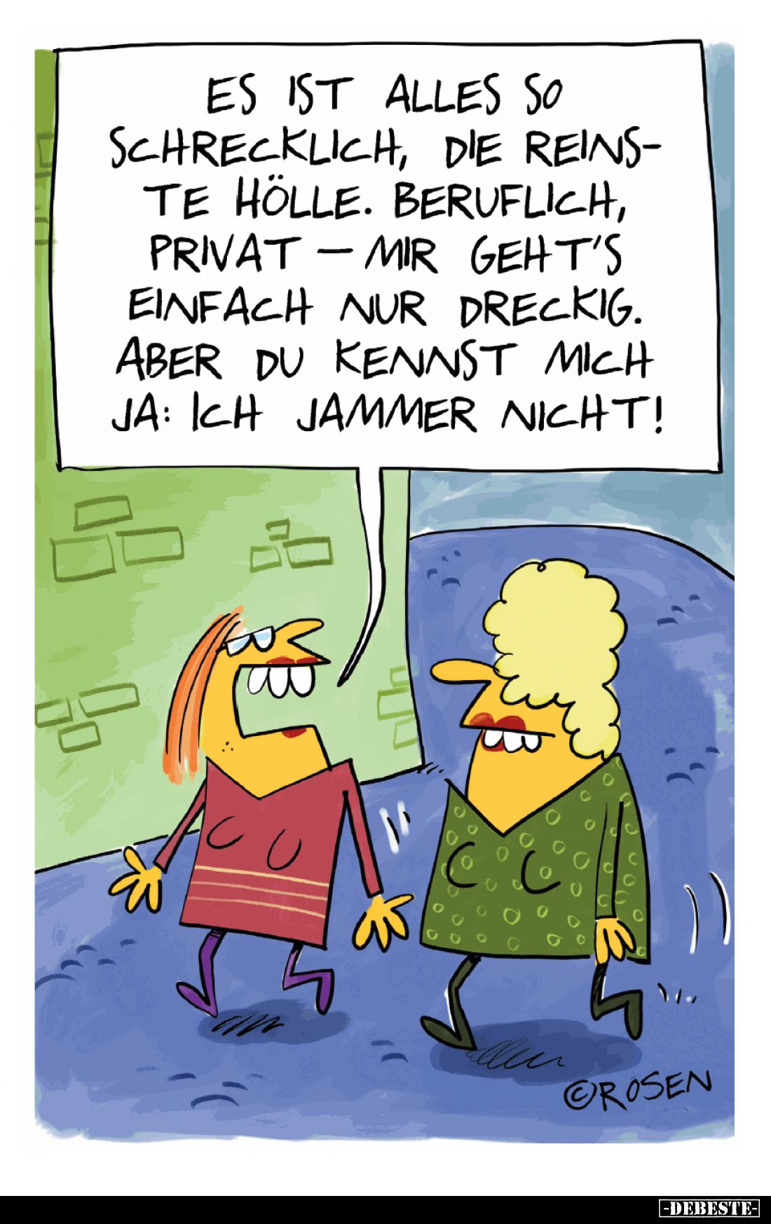 Es ist alles so schrecklich, die reinste Hölle. Beruflich, privat - mir geht's einfach nur dreckig. Aber du kennst mich ja: i...