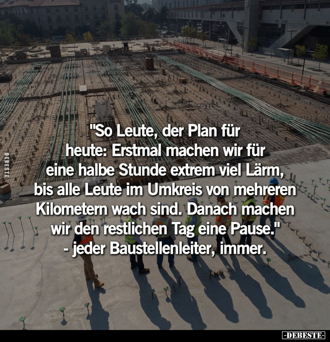 "So Leute, der Plan für heute: Erstmal machen wir für eine halbe Stunde extrem viel Lärm, bis alle Leute im Umkreis von ...