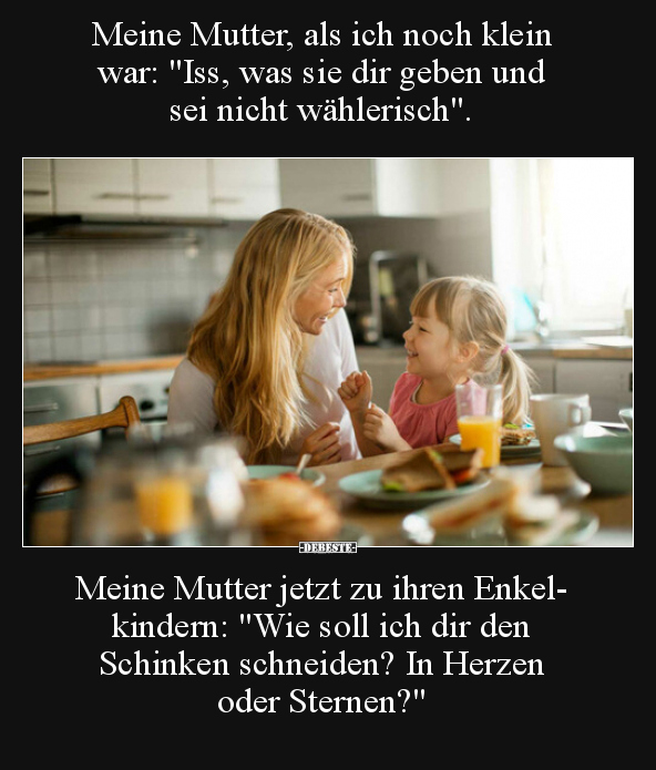 Meine Mutter, als ich noch klein war: "Iss, was sie dir.." - Lustige Bilder | DEBESTE.de