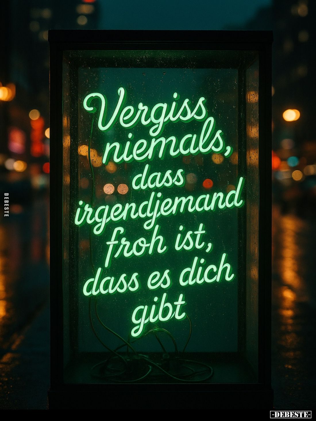 Vergiss niemals,
dass
irgendjemand froh ist, dass es dich gibt.