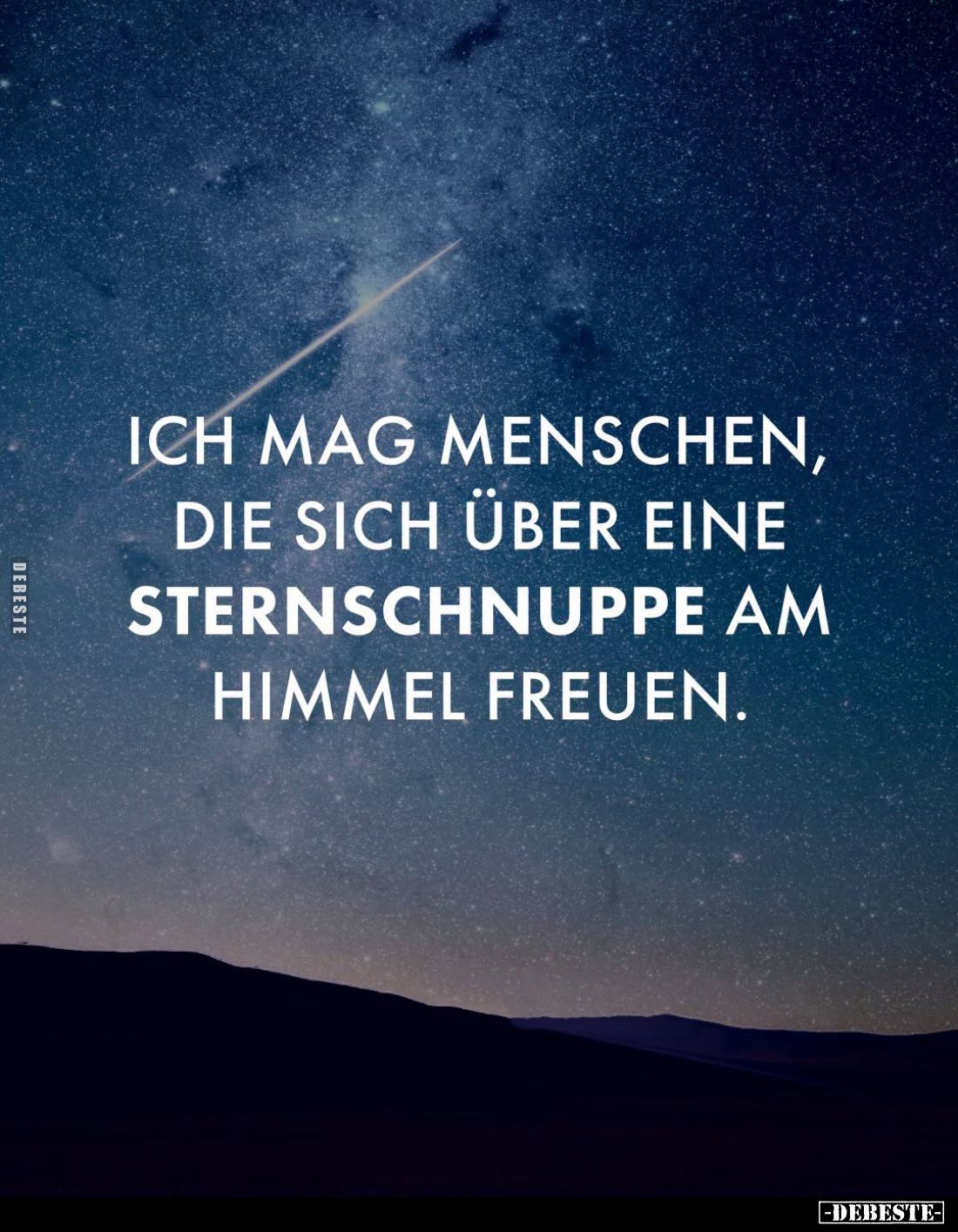 Ich mag Menschen, die sich über eine Sternschnuppe am Himmel freuen.