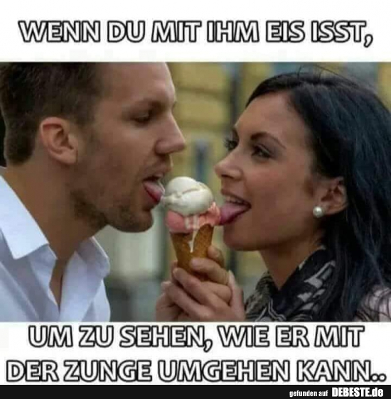 Wenn Du mit ihm Eis isst..