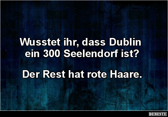 Wusstet ihr, dass Dublin ein 300 Seelendorf ist? - Lustige Bilder | DEBESTE.de