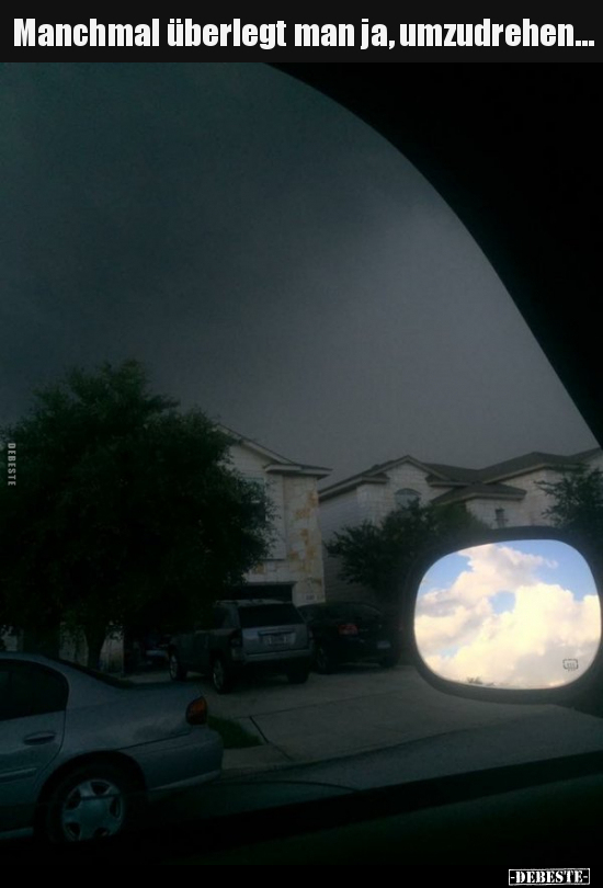 Manchmal überlegt man ja, umzudrehen…