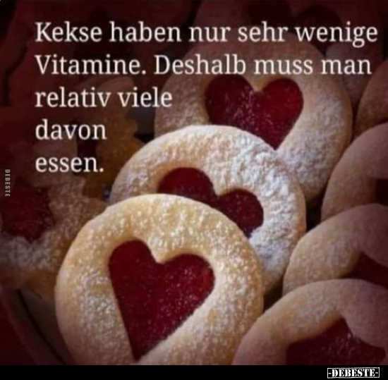 Kekse haben nur sehr wenige Vitamine. Deshalb muss man.. - Lustige Bilder | DEBESTE.de