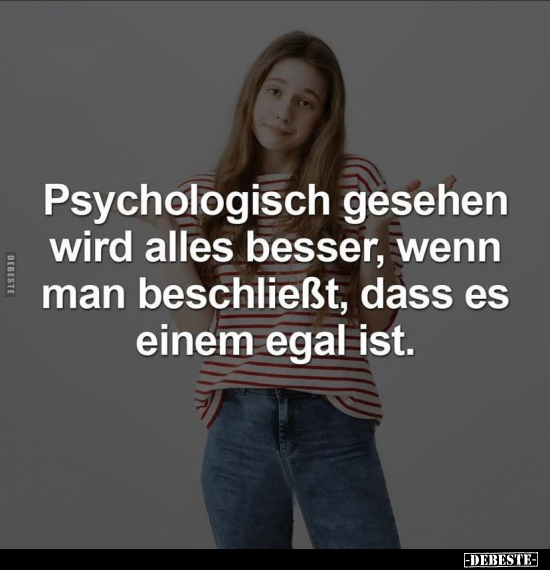 Psychologisch gesehen wird alles besser, wenn man.. - Lustige Bilder | DEBESTE.de