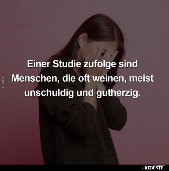 Einer Studie zufolge sind Menschen, die oft weinen - Lustige Bilder | DEBESTE.de