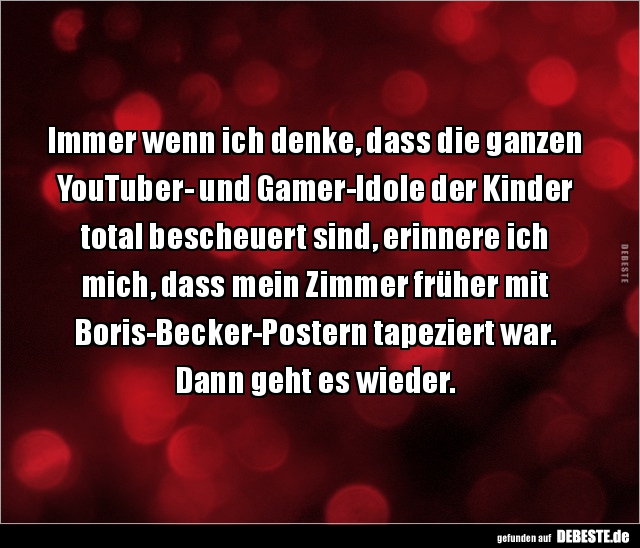 Immer wenn ich denke, dass die ganzen YouTuber- und.. - Lustige Bilder | DEBESTE.de