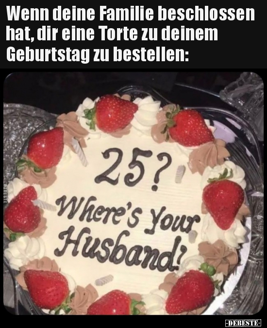 Wenn deine Familie beschlossen hat, dir eine Torte zu.. - Lustige Bilder | DEBESTE.de