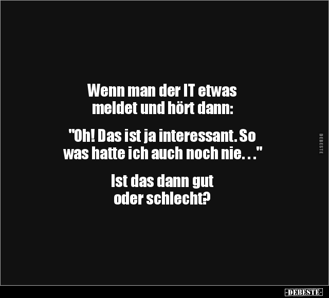 Wenn man der IT etwas meldet und hört dann:.. - Lustige Bilder | DEBESTE.de