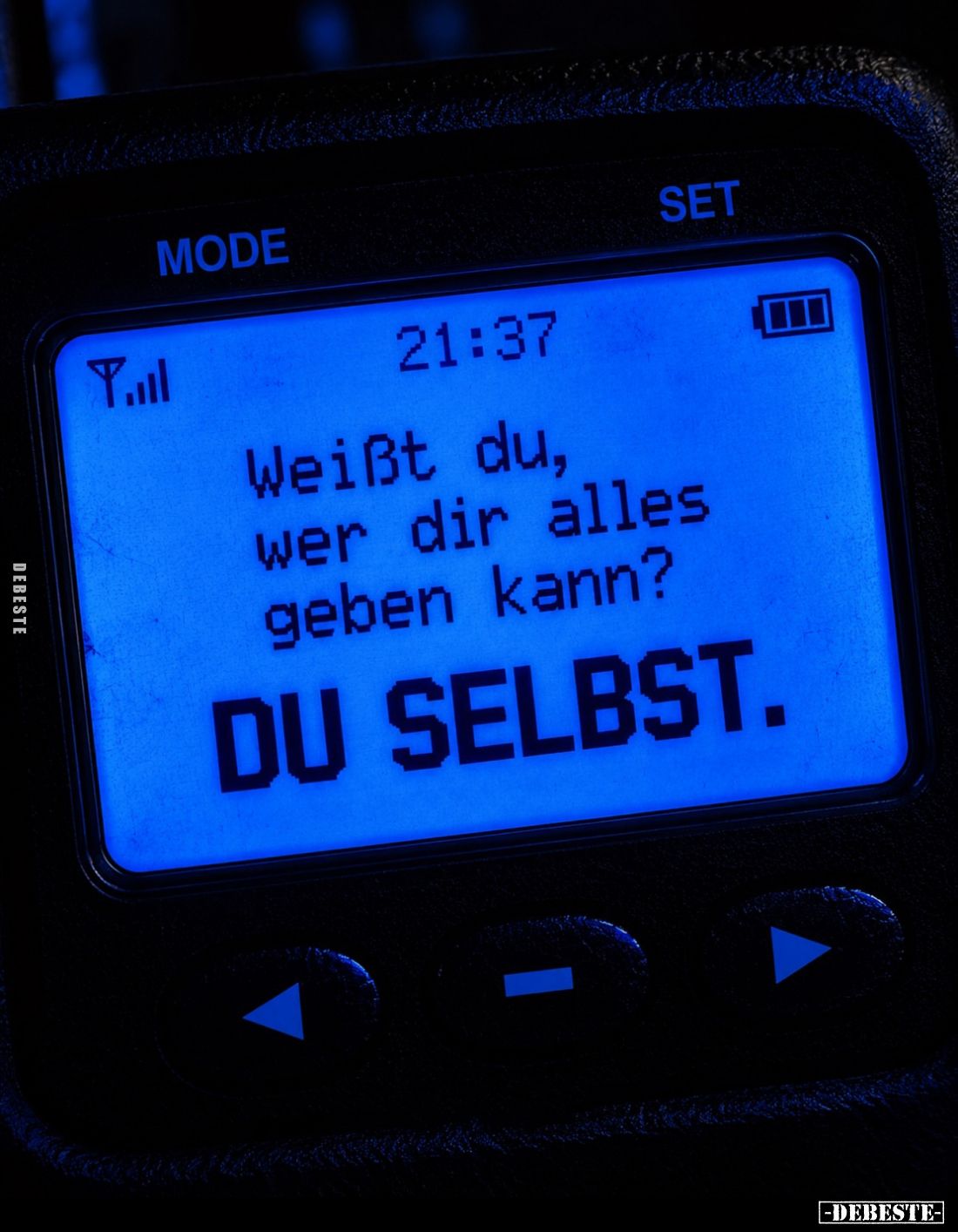 Weißt du, wer dir alles geben kann?
DU SELBST.