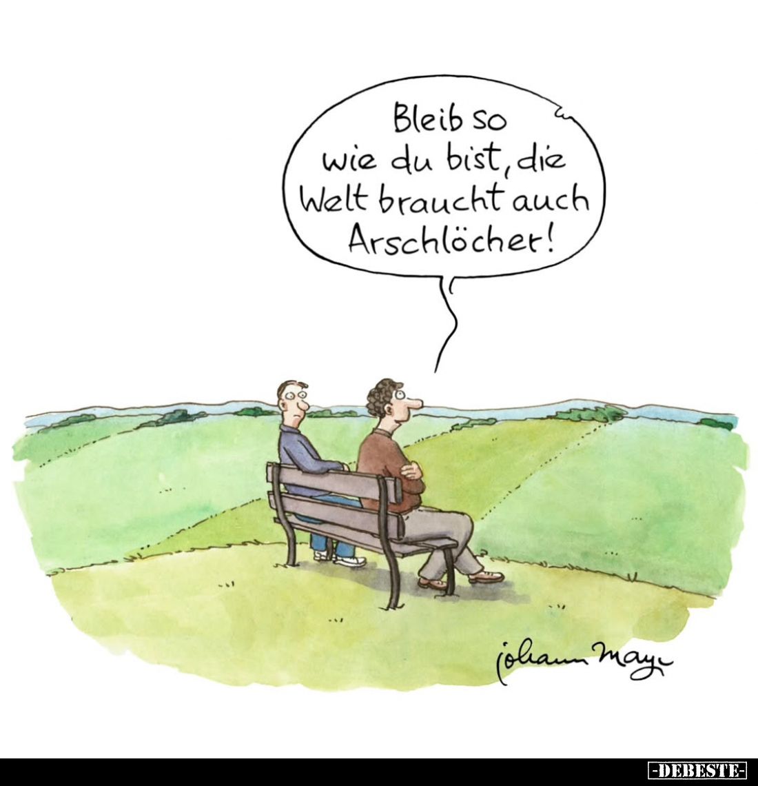 Bleib so wie du bist, die Welt braucht auch Arschlöcher!