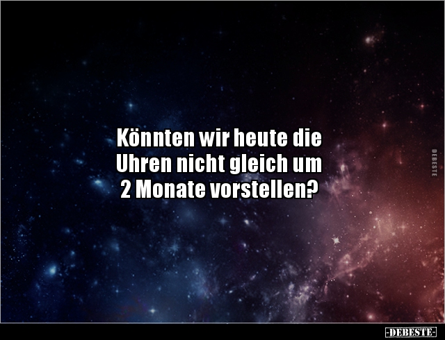 Könnten wir heute die Uhren nicht gleich um 2.. - Lustige Bilder | DEBESTE.de