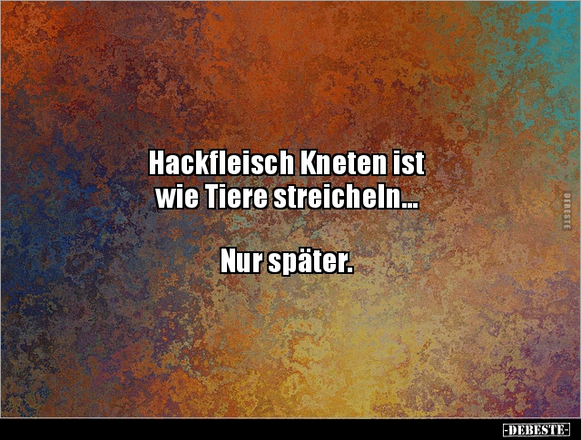 Hackfleisch Kneten ist wie Tiere streicheln...  Nur.. - Lustige Bilder | DEBESTE.de