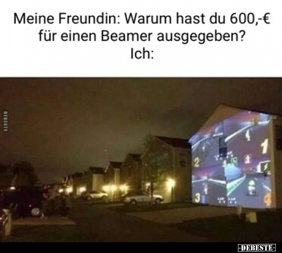 Meine Freundin: Warum hast du 600,-€ für einen Beamer.. - Lustige Bilder | DEBESTE.de