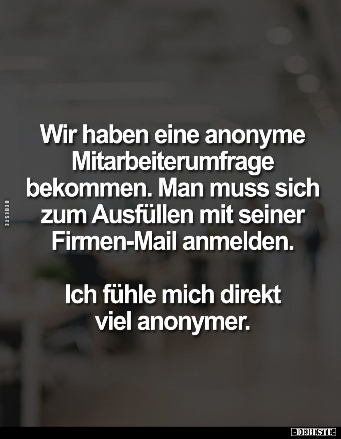 Wir haben eine anonyme Mitarbeiterumfrage bekommen. Man muss sich zum Ausfüllen mit seiner Firmen-Mail anmelden.
Ich fühle m...