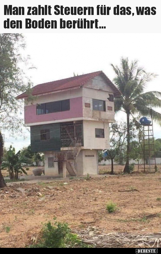 Man zahlt Steuern für das, was den Boden berührt...