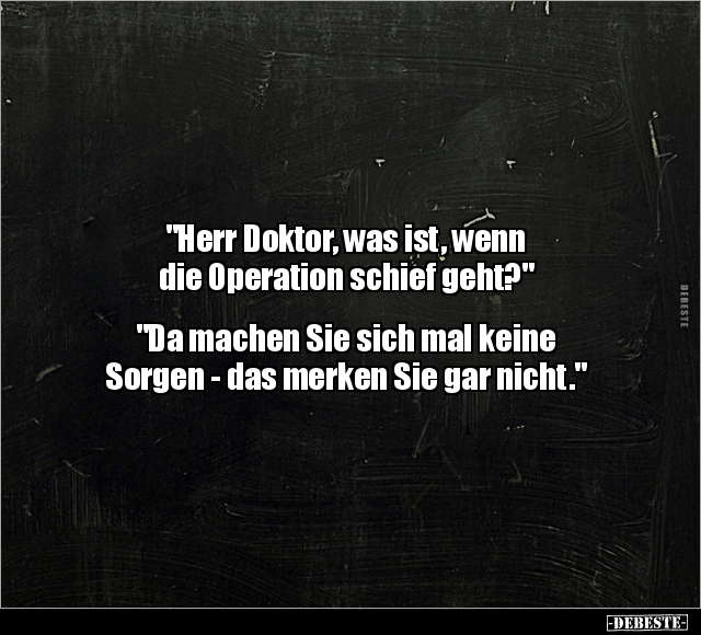 "Herr Doktor, was ist, wenn die Operation.." - Lustige Bilder | DEBESTE.de