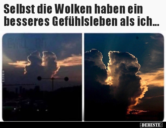 Selbst die Wolken haben ein besseres Gefühlsleben als.. - Lustige Bilder | DEBESTE.de
