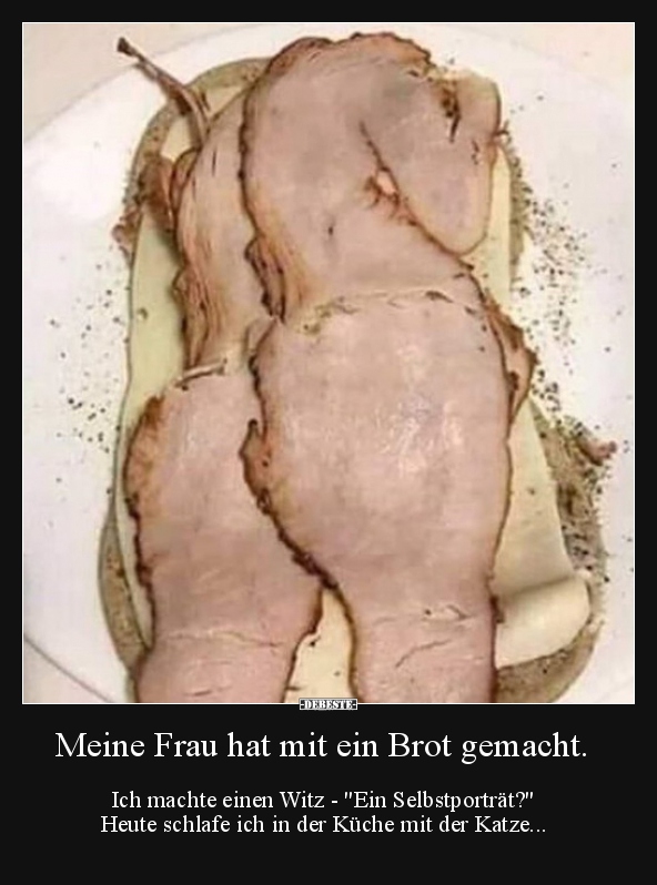 Meine Frau hat mit ein Brot gemacht..