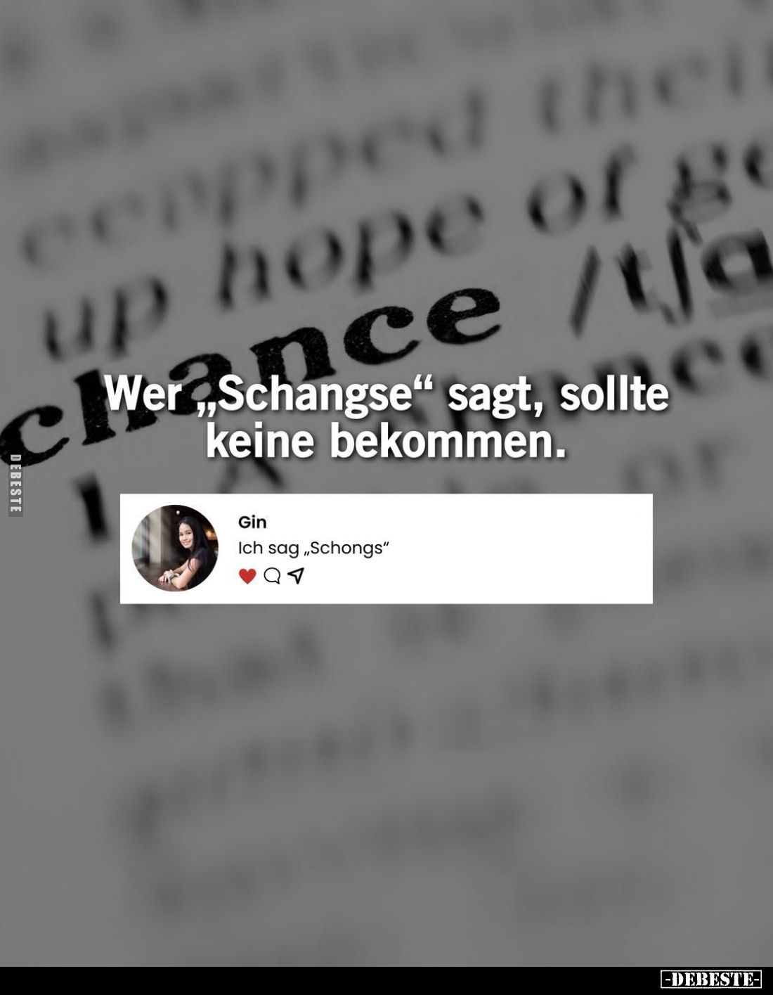 Wer "Schangse" sagt, sollte keine bekommen.
