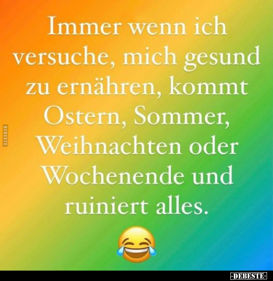 Immer wenn ich versuche, mich gesund zu ernähren, kommt..