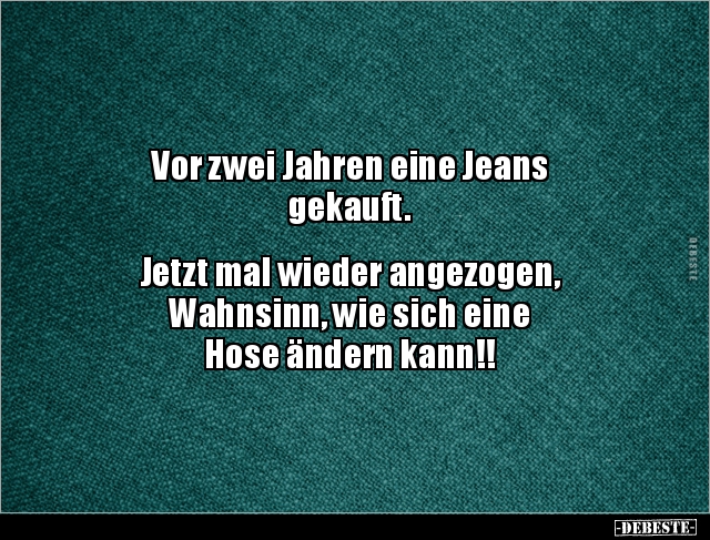 Vor zwei Jahren eine Jeans gekauft... - Lustige Bilder | DEBESTE.de