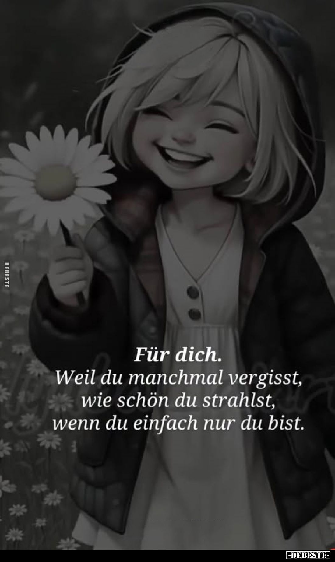 Für dich.
Weil du manchmal vergisst, wie schön du strahlst, wenn du einfach nur du bist.