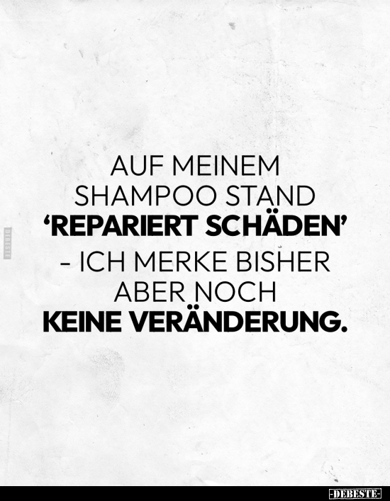 Auf meinem Shampoo stand "repariert Schäden".. - Lustige Bilder | DEBESTE.de