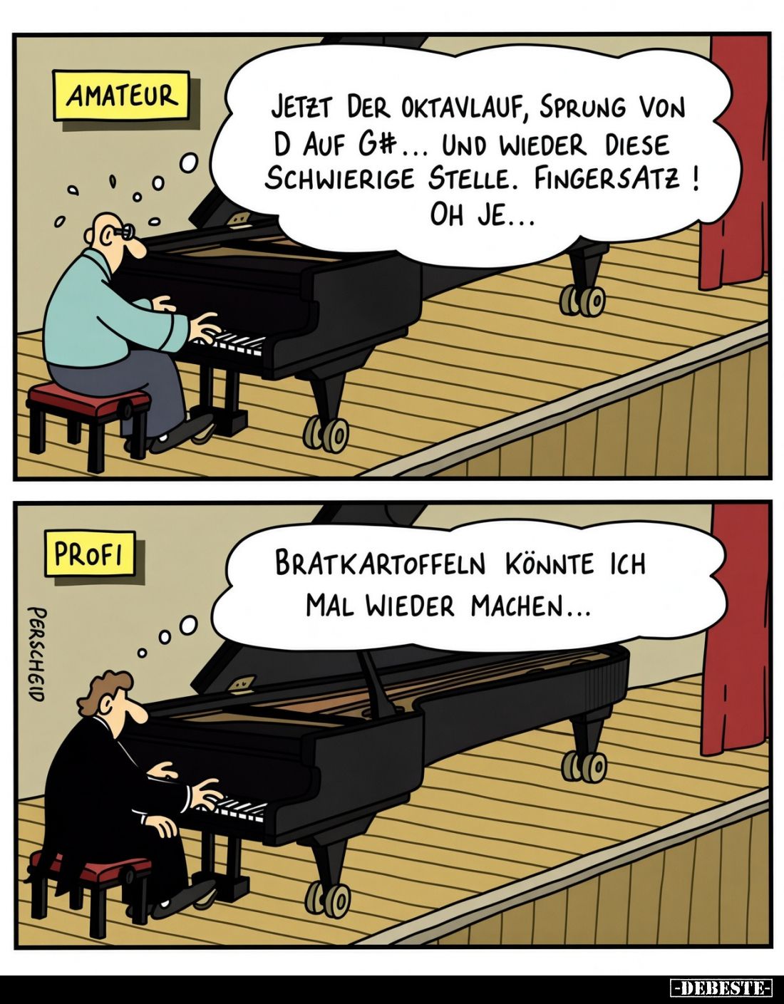 Amateur:
Jetzt der Oktavlauf, Sprung von D auf G#... und wieder diese schwierige Stelle. Fingersatz! Oh je...
Profi:
Bratk...
