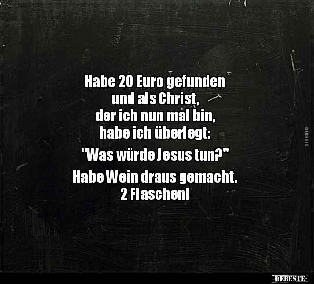 Habe 20 Euro gefunden und als Christ, der ich nun mal.. - Lustige Bilder | DEBESTE.de