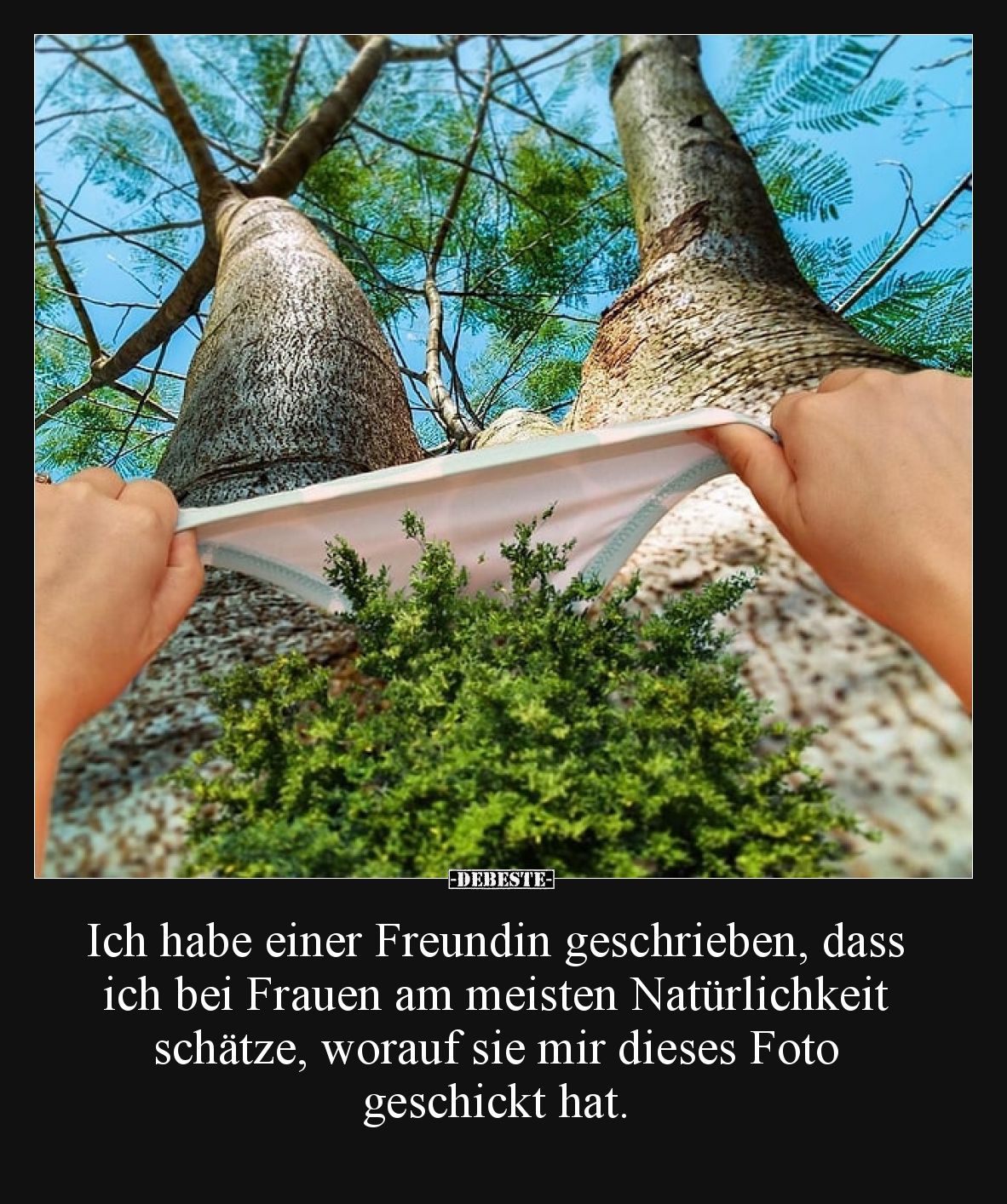 Ich habe einer Freundin geschrieben, dass ich bei Frauen am meisten Natürlichkeit schätze, worauf sie mir dieses Foto geschic...