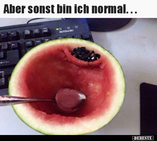 Aber sonst bin ich normal... - Lustige Bilder | DEBESTE.de