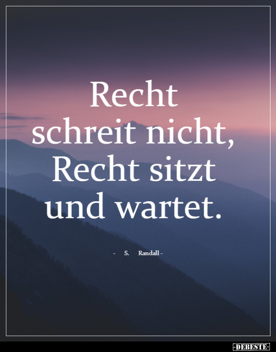 Recht schreit nicht, Recht sitzt und wartet...