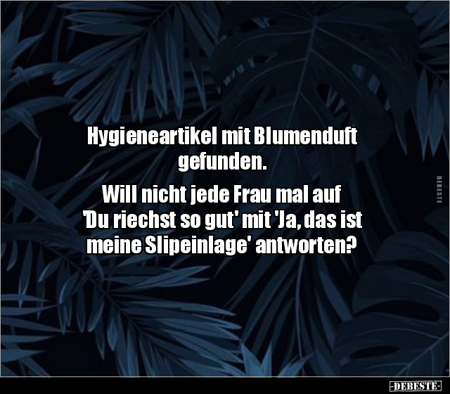 Hygieneartikel mit Blumenduft gefunden. Will nicht jede.. - Lustige Bilder | DEBESTE.de