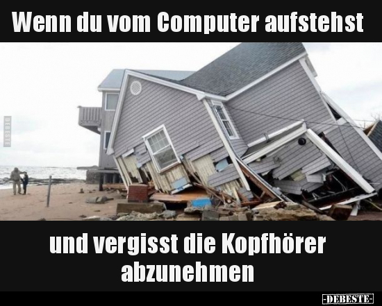 Wenn du vom Computer aufstehst und vergisst die Kopfhörer.. - Lustige Bilder | DEBESTE.de
