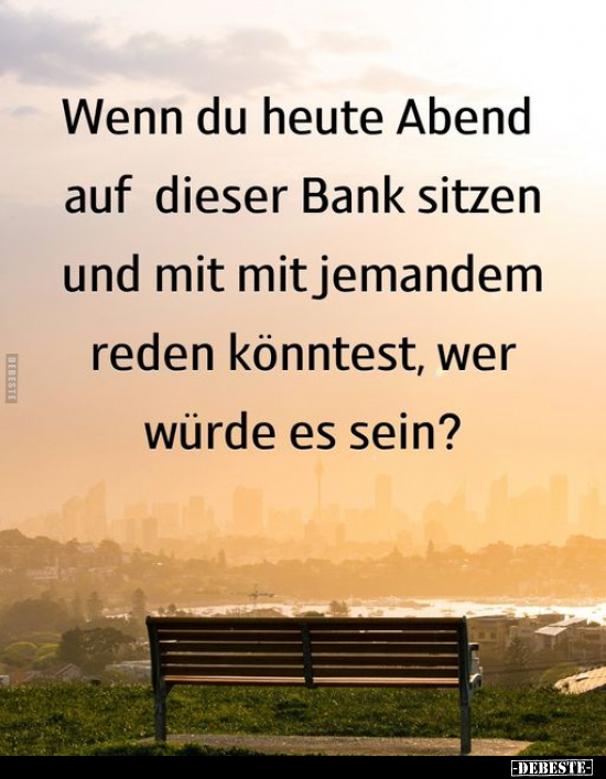 Wenn du heute Abend auf dieser Bank sitzen und mit mit.. - Lustige Bilder | DEBESTE.de