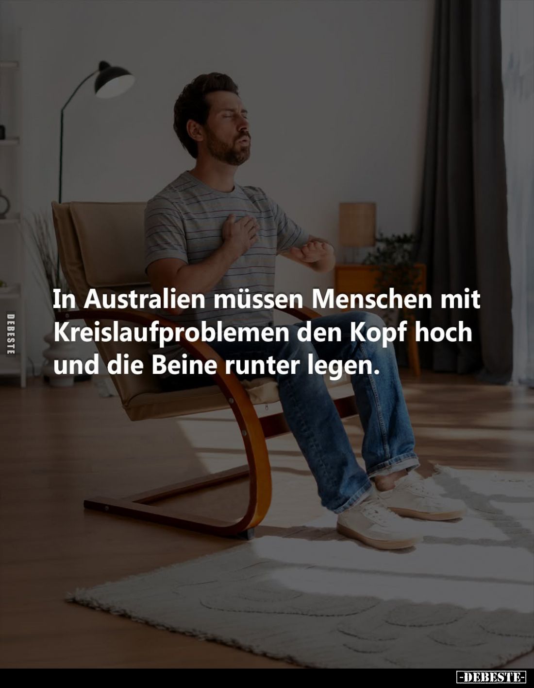 In Australien müssen Menschen mit Kreislaufproblemen den Kopf hoch und die Beine runter legen.