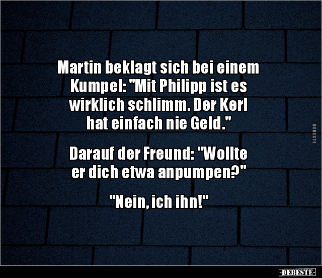 Martin beklagt sich bei einem Kumpel: "Mit Philipp ist.." - Lustige Bilder | DEBESTE.de