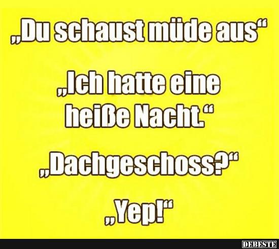 Du schaust müde aus..