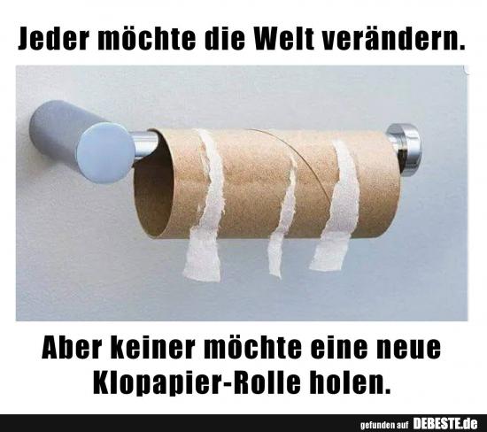 Jeder möchte die Welt verändern.. - Lustige Bilder | DEBESTE.de