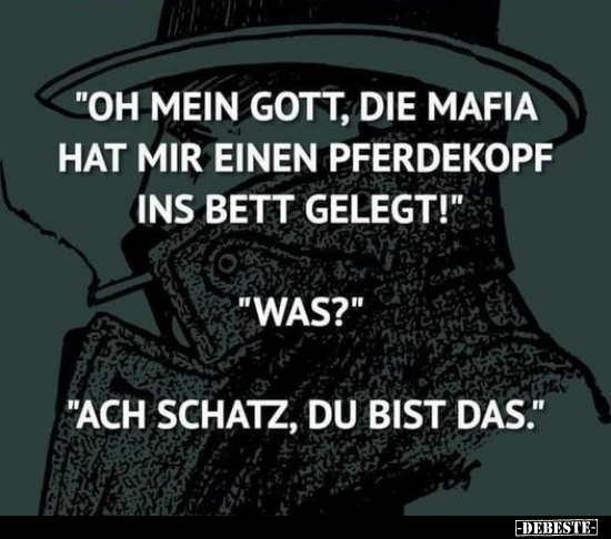 "Oh mein Gott, die Mafia hat mir einen Pferdekopf ins Bett.." - Lustige Bilder | DEBESTE.de