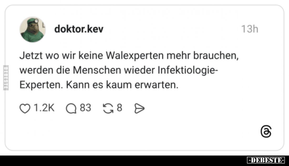 Jetzt wo wir keine Walexperten mehr brauchen, werden die Menschen wieder Infektiologie-Experten.
Kann es kaum erwarten.