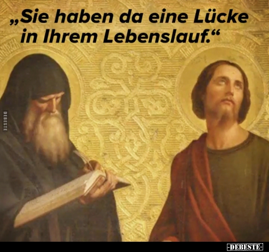 "Sie haben da eine Lücke in Ihrem Lebenslauf.".. - Lustige Bilder | DEBESTE.de