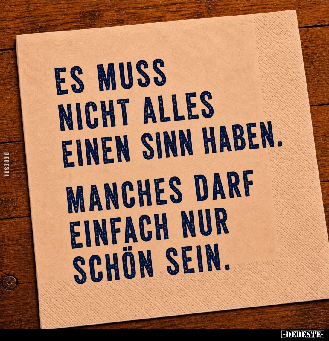 Es muss nicht alles einen Sinn haben.
Manches darf einfach nur schön sein.