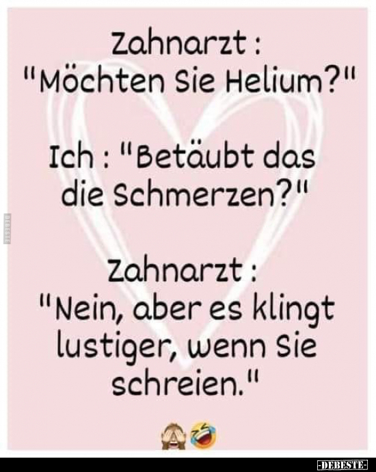 Zahnarzt : "Möchten Sie Helium?".. - Lustige Bilder | DEBESTE.de